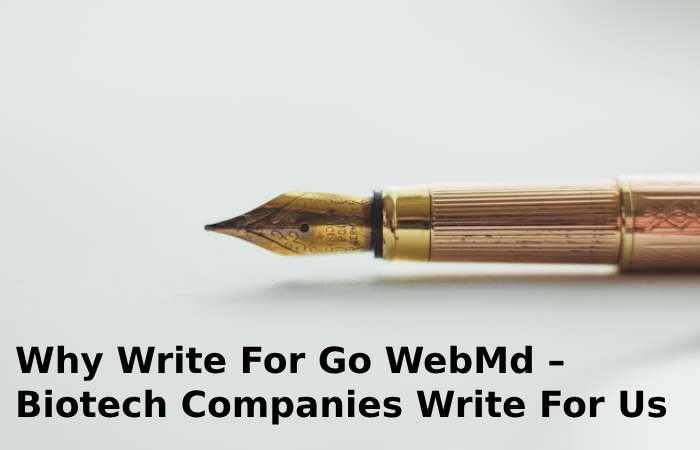 Why Write For Go WebMd – Biotech Companies Write For Us