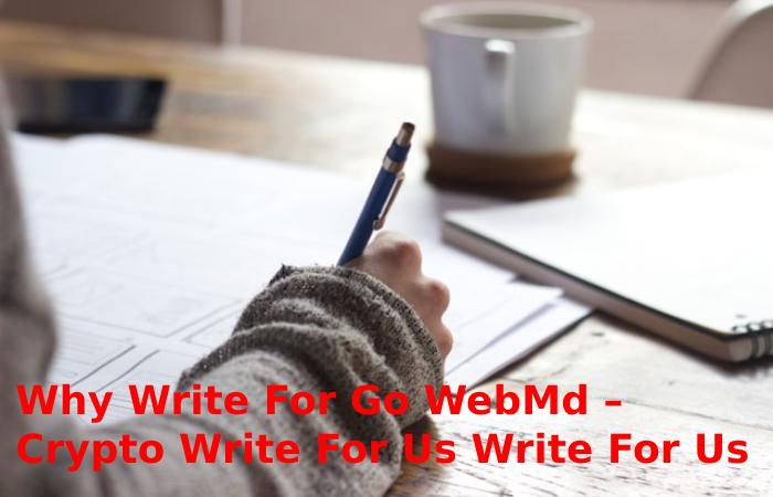 Why Write For Go WebMd – Crypto Write For Us Write For Us