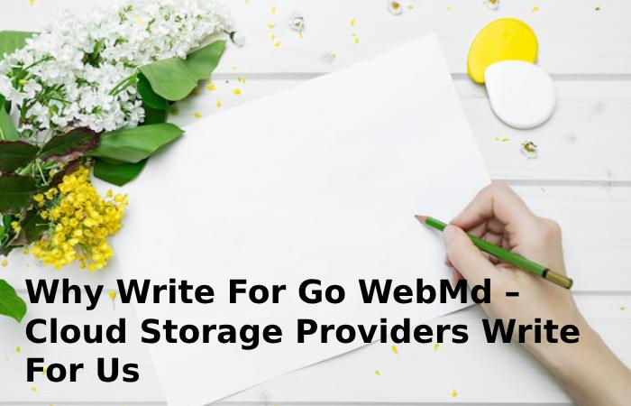 Why Write For Go WebMd – Cloud Storage Providers Write For Us